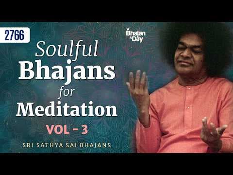 2766 - Soulful Bhajans For Meditation Vol - 3 | Sri Sathya Sai Bhajans